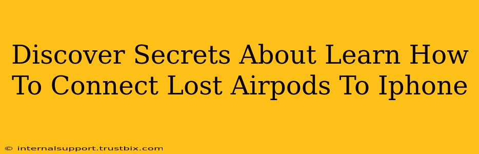 Discover Secrets About Learn How To Connect Lost Airpods To Iphone