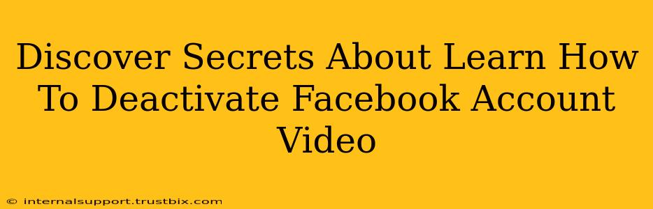 Discover Secrets About Learn How To Deactivate Facebook Account Video