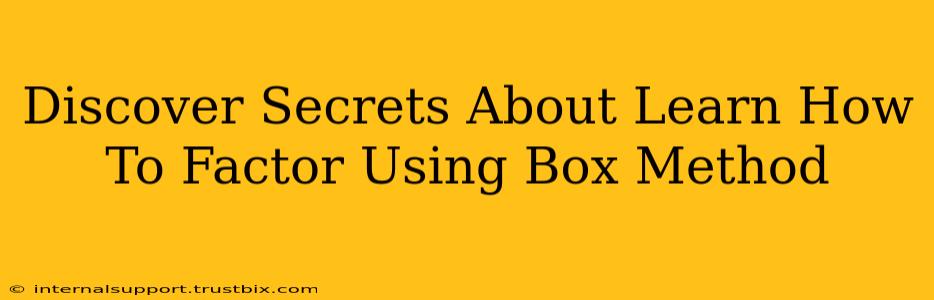 Discover Secrets About Learn How To Factor Using Box Method