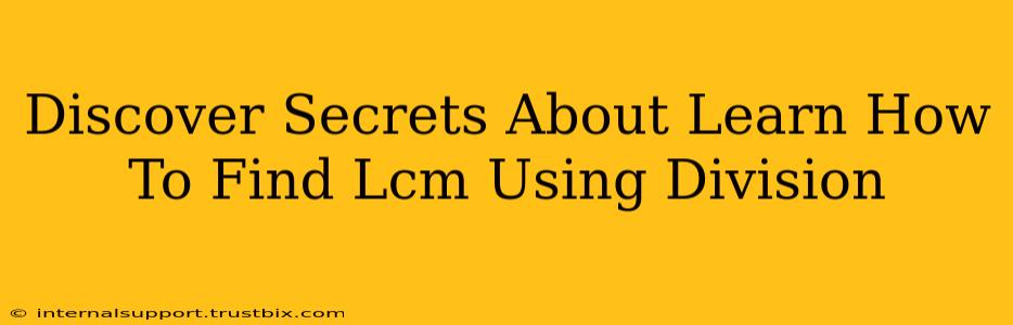 Discover Secrets About Learn How To Find Lcm Using Division