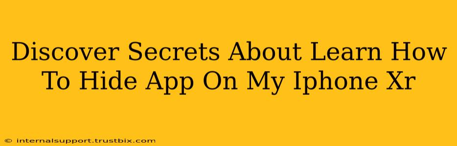 Discover Secrets About Learn How To Hide App On My Iphone Xr