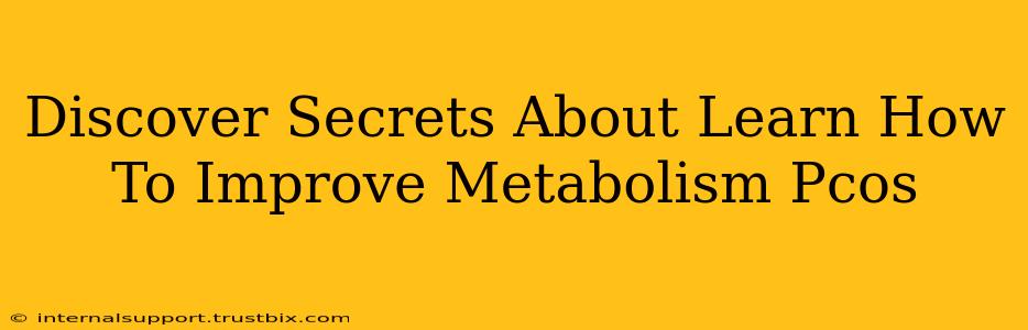 Discover Secrets About Learn How To Improve Metabolism Pcos