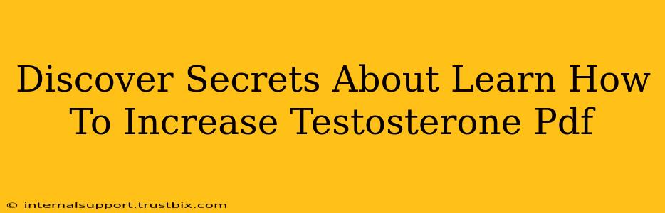 Discover Secrets About Learn How To Increase Testosterone Pdf