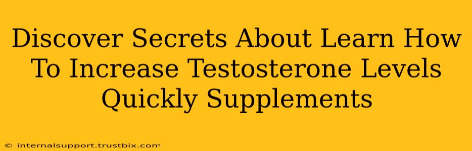 Discover Secrets About Learn How To Increase Testosterone Levels Quickly Supplements