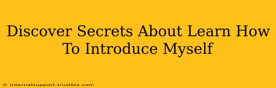 Discover Secrets About Learn How To Introduce Myself