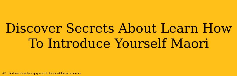 Discover Secrets About Learn How To Introduce Yourself Maori