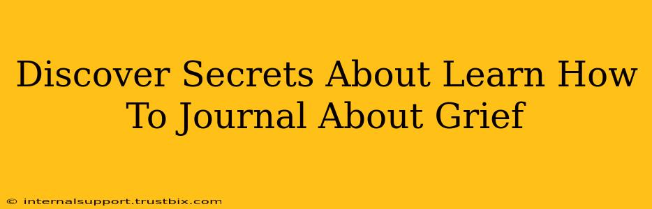 Discover Secrets About Learn How To Journal About Grief