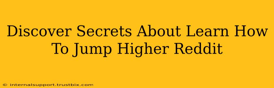 Discover Secrets About Learn How To Jump Higher Reddit