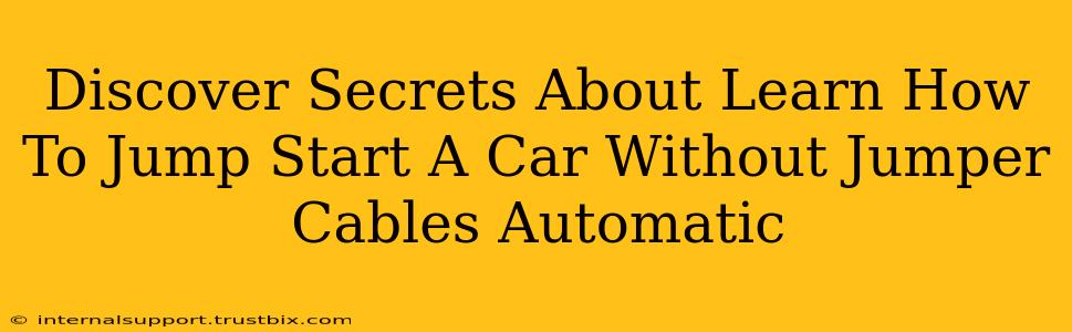 Discover Secrets About Learn How To Jump Start A Car Without Jumper Cables Automatic