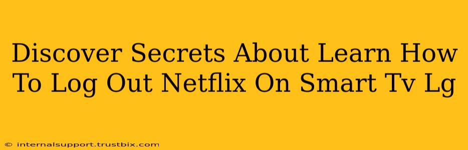 Discover Secrets About Learn How To Log Out Netflix On Smart Tv Lg