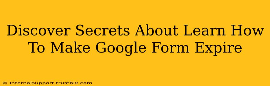 Discover Secrets About Learn How To Make Google Form Expire