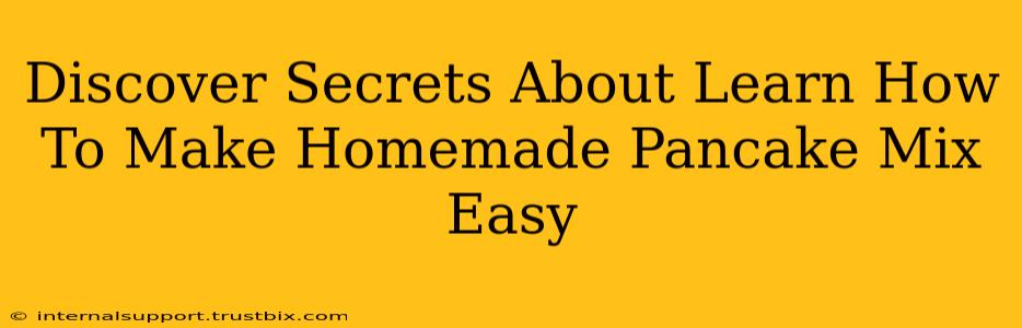 Discover Secrets About Learn How To Make Homemade Pancake Mix Easy