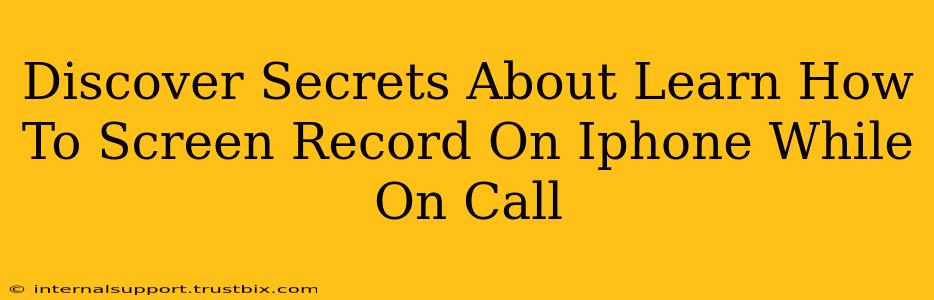 Discover Secrets About Learn How To Screen Record On Iphone While On Call