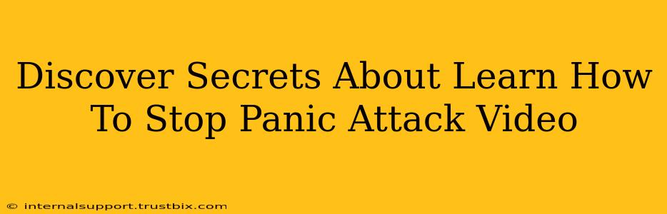 Discover Secrets About Learn How To Stop Panic Attack Video