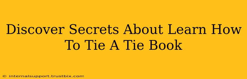 Discover Secrets About Learn How To Tie A Tie Book