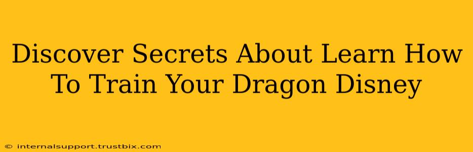 Discover Secrets About Learn How To Train Your Dragon Disney