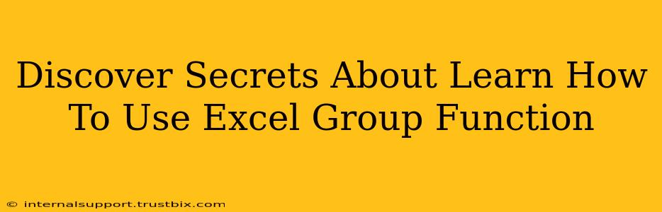 Discover Secrets About Learn How To Use Excel Group Function