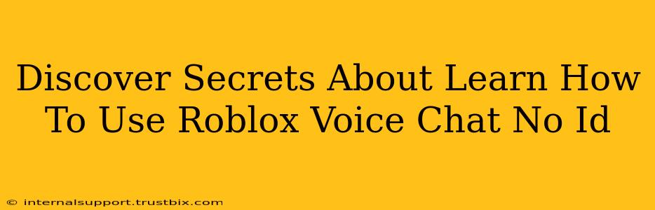 Discover Secrets About Learn How To Use Roblox Voice Chat No Id