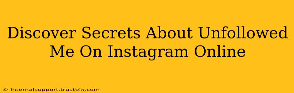 Discover Secrets About Unfollowed Me On Instagram Online