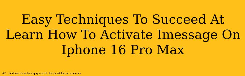 Easy Techniques To Succeed At Learn How To Activate Imessage On Iphone 16 Pro Max