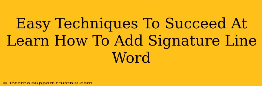 Easy Techniques To Succeed At Learn How To Add Signature Line Word