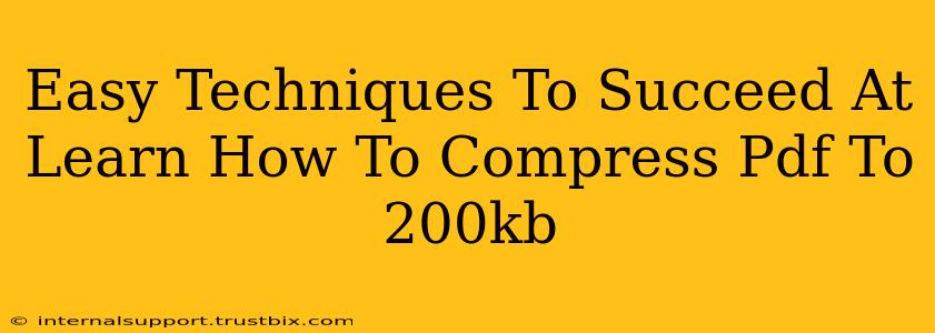 Easy Techniques To Succeed At Learn How To Compress Pdf To 200kb