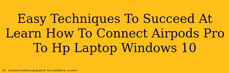 Easy Techniques To Succeed At Learn How To Connect Airpods Pro To Hp Laptop Windows 10