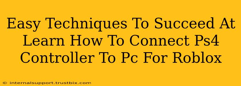 Easy Techniques To Succeed At Learn How To Connect Ps4 Controller To Pc For Roblox