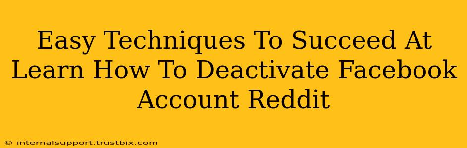 Easy Techniques To Succeed At Learn How To Deactivate Facebook Account Reddit