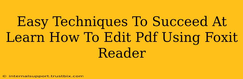 Easy Techniques To Succeed At Learn How To Edit Pdf Using Foxit Reader