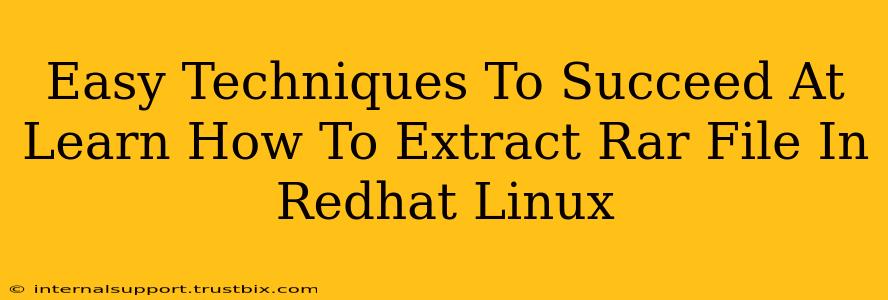 Easy Techniques To Succeed At Learn How To Extract Rar File In Redhat Linux