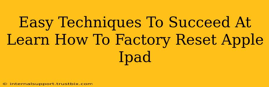 Easy Techniques To Succeed At Learn How To Factory Reset Apple Ipad