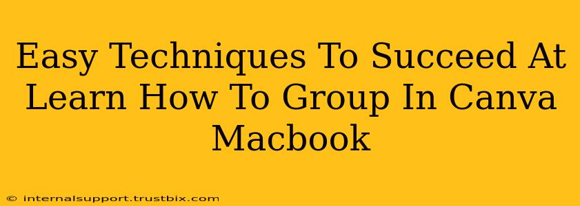 Easy Techniques To Succeed At Learn How To Group In Canva Macbook