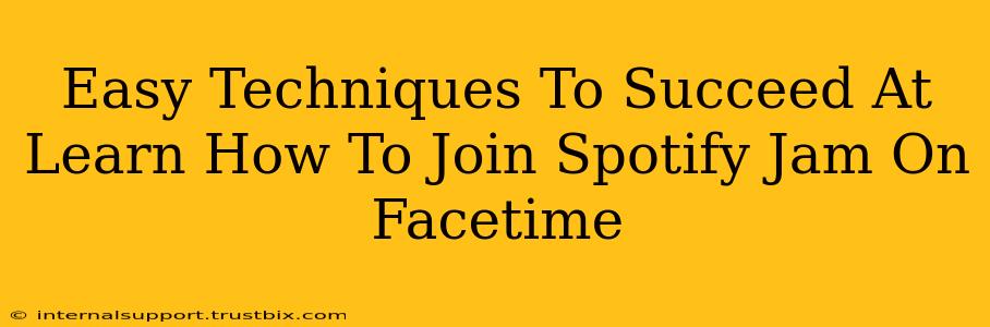 Easy Techniques To Succeed At Learn How To Join Spotify Jam On Facetime