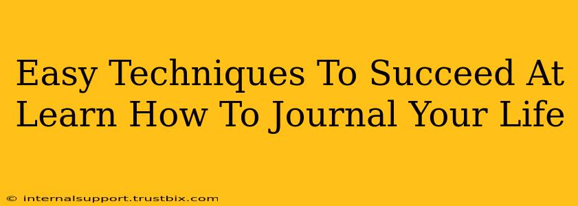 Easy Techniques To Succeed At Learn How To Journal Your Life