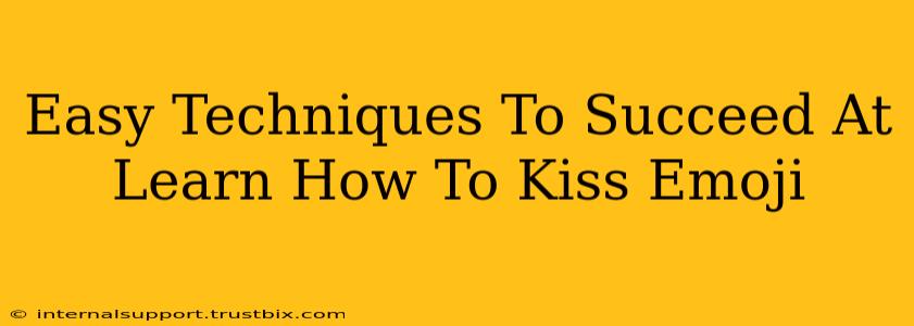 Easy Techniques To Succeed At Learn How To Kiss Emoji