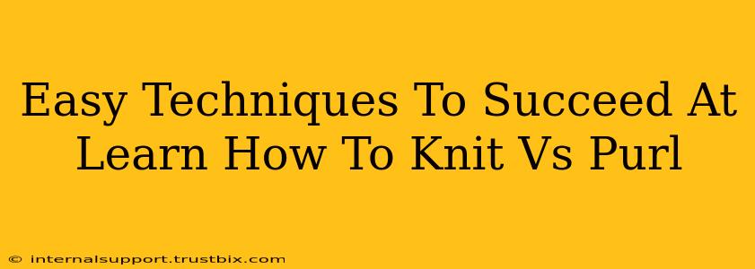 Easy Techniques To Succeed At Learn How To Knit Vs Purl