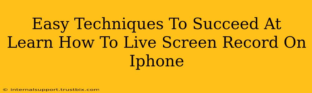 Easy Techniques To Succeed At Learn How To Live Screen Record On Iphone