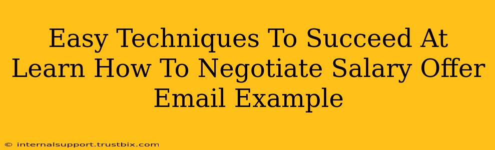 Easy Techniques To Succeed At Learn How To Negotiate Salary Offer Email Example