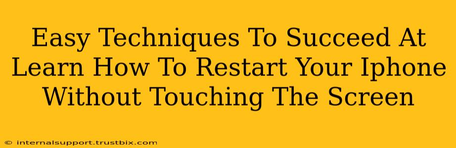 Easy Techniques To Succeed At Learn How To Restart Your Iphone Without Touching The Screen