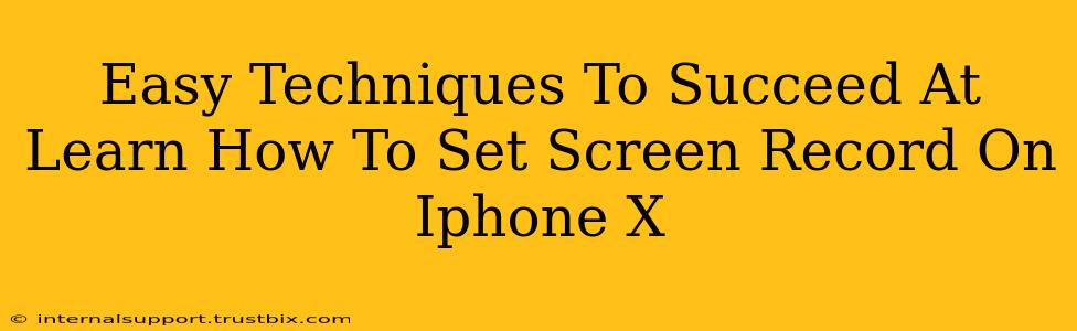 Easy Techniques To Succeed At Learn How To Set Screen Record On Iphone X