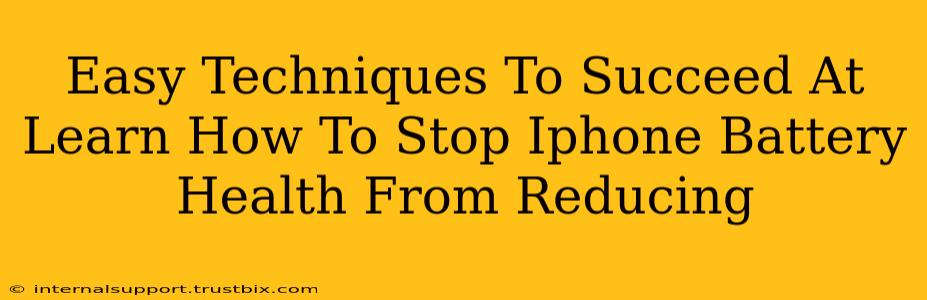 Easy Techniques To Succeed At Learn How To Stop Iphone Battery Health From Reducing