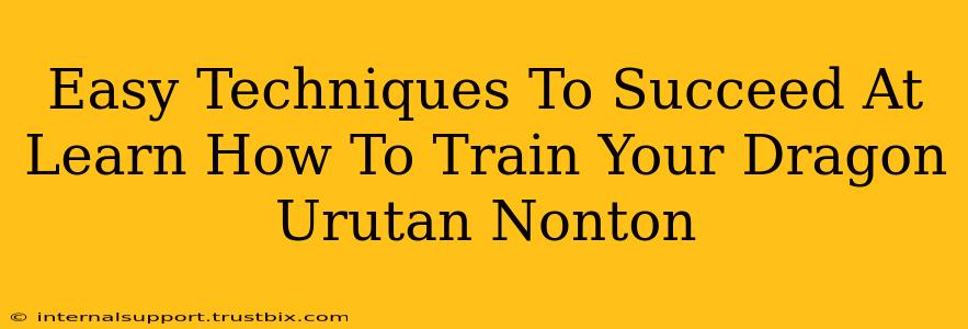 Easy Techniques To Succeed At Learn How To Train Your Dragon Urutan Nonton