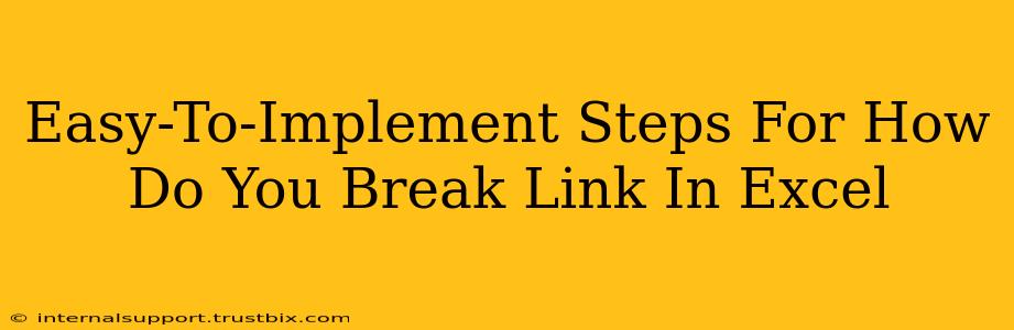 Easy-To-Implement Steps For How Do You Break Link In Excel