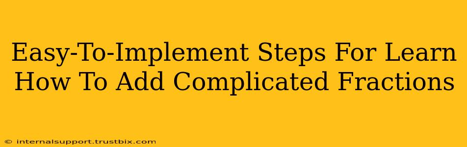 Easy-To-Implement Steps For Learn How To Add Complicated Fractions