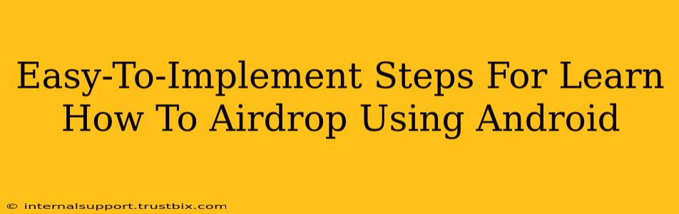 Easy-To-Implement Steps For Learn How To Airdrop Using Android