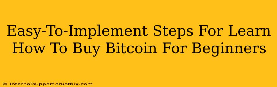 Easy-To-Implement Steps For Learn How To Buy Bitcoin For Beginners