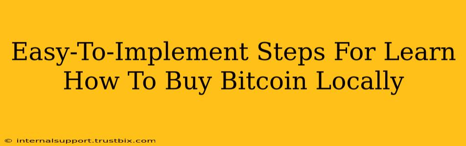 Easy-To-Implement Steps For Learn How To Buy Bitcoin Locally