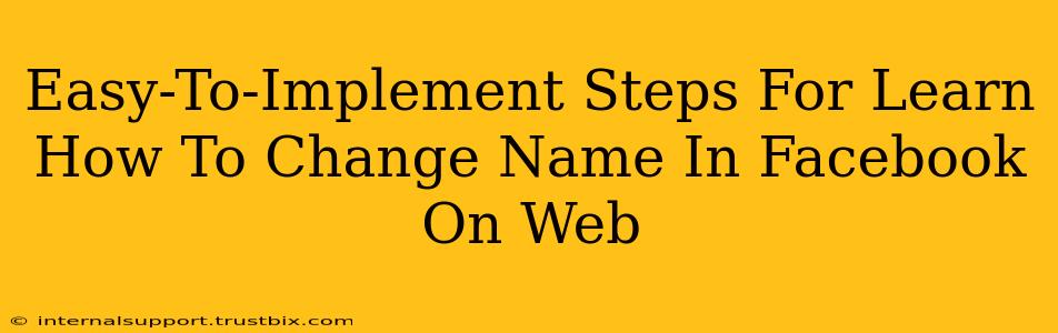 Easy-To-Implement Steps For Learn How To Change Name In Facebook On Web