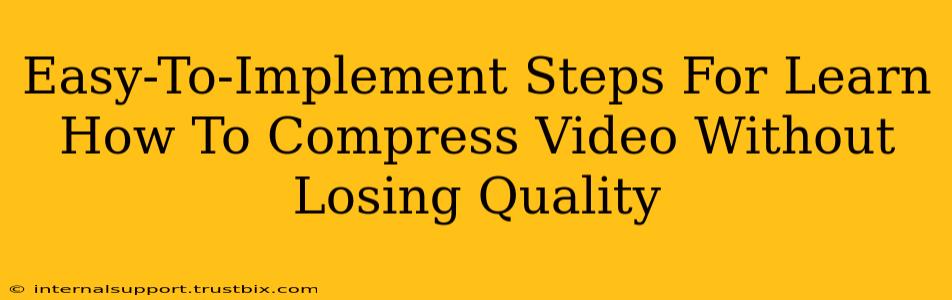 Easy-To-Implement Steps For Learn How To Compress Video Without Losing Quality